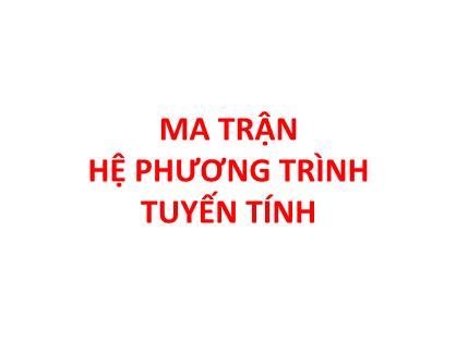 Bài giảng Toán cao cấp - Ma trận hệ phương trình tuyến tính