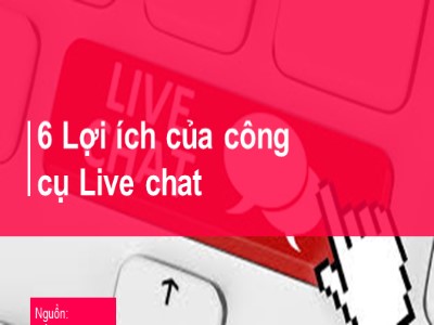 6 Lợi ích của công cụ Live chat