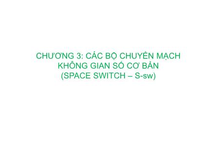 Kĩ thuật chuyển mạch báo hiệu - Chương 3: Các bộ chuyển mạch không gian số cơ bản (space switch – S - Sw)