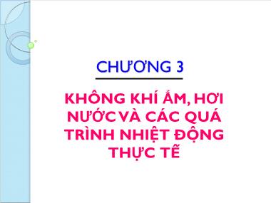 Kĩ thuật nhiệt - Chương 3: Không khí ẩm, hơi nước và các quá trình nhiệt động thực tế