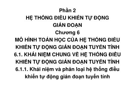 Lí thuyết điều khiển tự động - Chương 6: Mô hình toán học của hệ thống điều khiển tự động gián đoạn tuyến tính