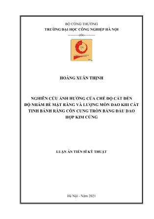 Luận án Nghiên cứu ảnh hưởng của chế độ cắt đến độ nhám bề mặt răng và lượng mòn dao khi cắt tinh bánh răng côn cung tròn bằng đầu dao hợp kim cứng