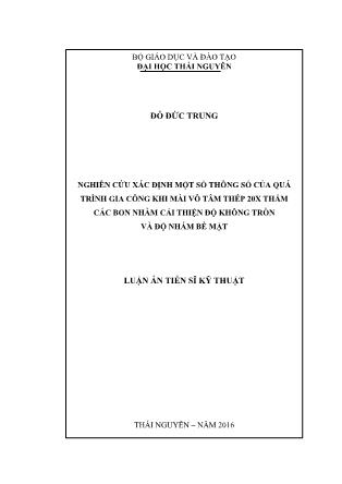 Luận án Nghiên cứu xác định một số thông số của quá trình gia công khi mài vô tâm thép 20X thấm các bon nhằm cải thiện độ không tròn và độ nhám bề mặt