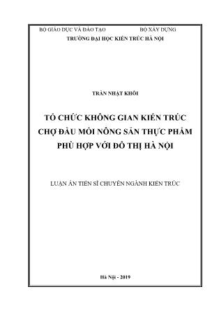 Luận án Tổ chức không gian kiến trúc chợ đầu mối nông sản thực phẩm phù hợp với đô thị Hà Nội