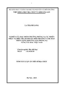 Tóm tắt Luận án Nghiên cứu đặc điểm trường phóng xạ tự nhiên phục vụ điều tra đánh giá môi trường và dự báo triển vọng khoáng sản phóng xạ vùng tây bắc Việt Nam