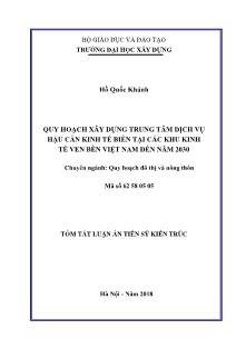 Tóm tắt Luận án Quy hoạch xây dựng trung tâm dịch vụ hậu cần kinh tế biển tại các khu kinh tế ven bển Việt Nam đến năm 2030