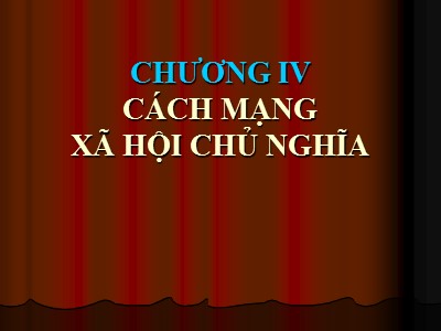 Chủ nghĩa xã hội khoa học - Chương IV: Cách mạng xã hội chủ nghĩa