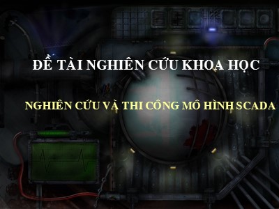 Đề tài Nghiên cứu khoa học - Nghiên cứu và thi công mô hình scada