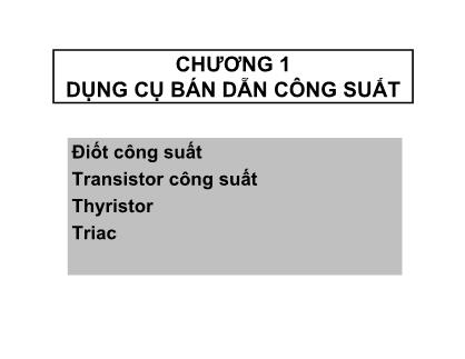 Điện tử công suất và điều khiển động cơ - Chương 1: Dụng cụ bán dẫn công suất