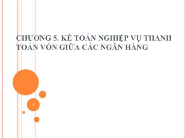 Kế toán, kiểm toán - Chương 5: Kế toán nghiệp vụ thanh toán vốn giữa các ngân hàng