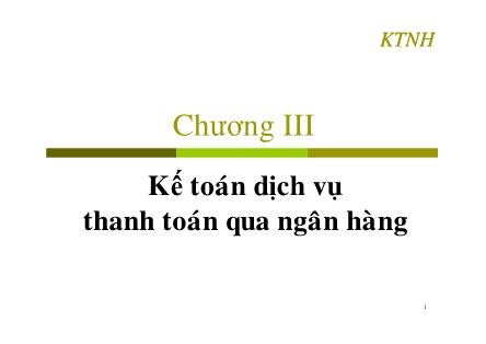 Kế toán ngân hàng - Chương III: Kế toán dịch vụ thanh toán qua ngân hàng