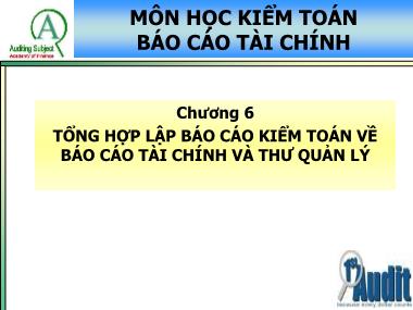 Kế toán tài chính - Chương 6: Tổng hợp lập Báo cáo kiểm toán về Báo cáo tài chính và thư quản lý