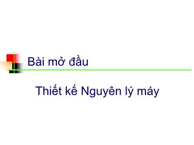 Nguyên lý máy - Bài mở đầu Thiết kế nguyên lý máy