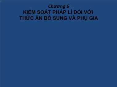 Thực phẩm - Chương 6: Kiểm soát pháp lí đối với thức ăn bổ sung và phụ gia