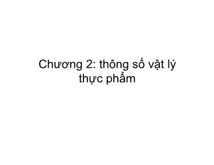 Vật lí thực phẩm - Chương 2: Thông số vật lý thực phẩm