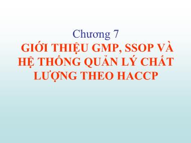 Vệ sinh an toàn thực phẩm - Chương 7: Giới thiệu GMP, SSOP và hệ thống quản lý chất lượng theo HACCP