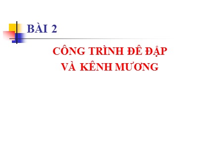 Bài giảng Công trình nuôi thủy sản - Bài 2: Công trình đê đập và kênh mương