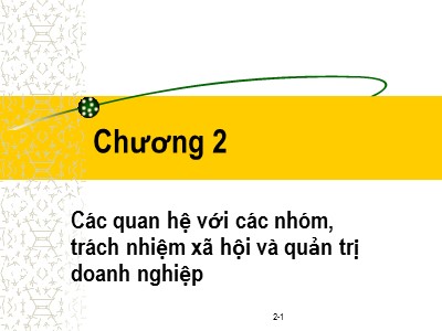 Bài giảng Đạo đức kinh doanh - Chương 2: Các quan hệ với các nhóm, trách nhiệm xã hội và quản trị doanh nghiệp - Phạm Văn Tài