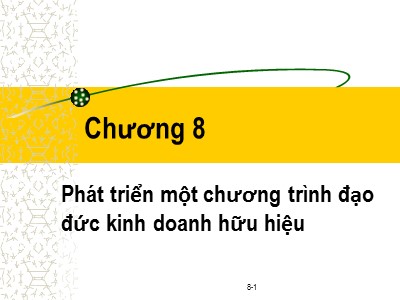 Bài giảng Đạo đức kinh doanh - Chương 8: Phát triển một chương trình đạo đức kinh doanh hữu hiệu - Phạm Văn Tài