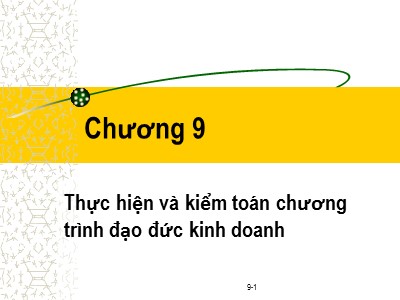 Bài giảng Đạo đức kinh doanh - Chương 9: Thực hiện và kiểm toán chương trình đạo đức kinh doanh - Phạm Văn Tài