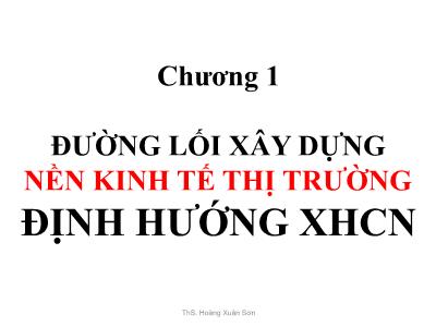 Bài giảng Đường lối cách mạng ĐCSVN - Chương 1: Đường lối xây dựng nền kinh tế thị trường định hướng XHCN