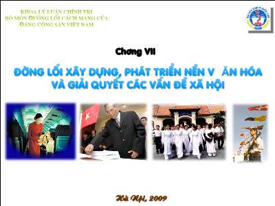 Bài giảng Đường lối CM của ĐCSVN - Chương 7: Đường lối xây dựng, phát triển nền văn hóa và giải quyết các vấn đề xã hội