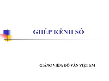 Bài giảng Ghép kênh số - Số hóa tín hiệu - Đỗ Văn Việt Em