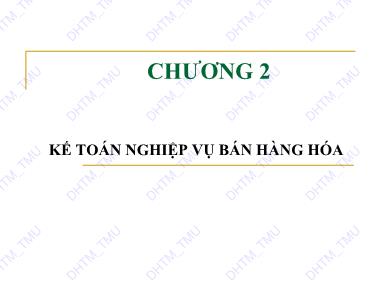 Bài giảng Kế toán tài chính 3 - Chương 2: Kế toán nghiệp vụ bán hàng hóa - Trường Đại học Thương Mại