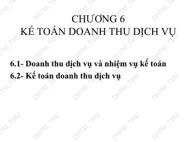 Bài giảng Kế toán tài chính 3 - Chương 6: Kế toán doanh thu dịch vụ - Trường Đại học Thương Mại