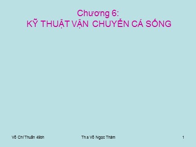 Bài giảng Kỹ thuật sản xuất cá giống - Chương 6: Kỹ thuật vận chuyển cá sống