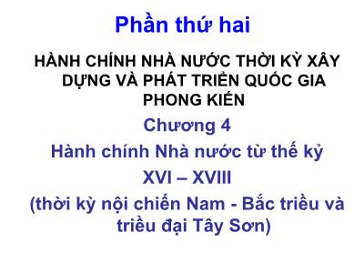 Bài giảng Lịch sử hành chính Nhà nước Việt Nam - Chương 4: Hành chính Nhà nước từ thế kỷ XVI – XVIII