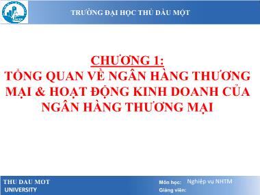 Bài giảng Nghiệp vụ Ngân hàng Thương mại - Chương 1: Tổng quan về ngân hàng thương mại & hoạt động kinh doanh của NHTM - Trường Đại học Thủ Dầu Một