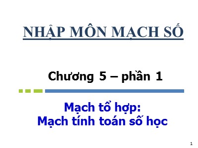 Bài giảng Nhập môn Mạch số - Chương 5, Phần 1: Mạch tổ hợp-Mạch tính toán số học