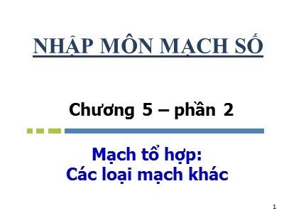 Bài giảng Nhập môn Mạch số - Chương 5, Phần 2: Mạch tổ hợp-Các loại mạch khác