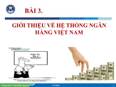 Bài giảng Nhập môn ngành Tài chính-Ngân hàng - Bài 3: Giới thiệu về hệ thống ngân hàng Việt Nam - Lê Thị Minh Nguyên