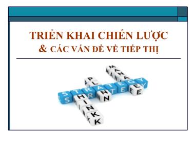 Bài giảng Quản trị chiến lược - Chương 6: Triển khai chiến lược & các vấn đề về tiếp thị