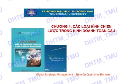 Bài giảng Quản trị chiến lược toàn cầu - Chương 4: Các loại hình chiến lược trong kinh doanh toàn cầu - Trường Đại học Thương Mại