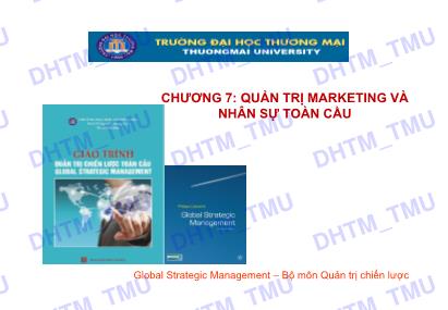 Bài giảng Quản trị chiến lược toàn cầu - Chương 7: Quản trị Marketing và nhân sự toàn cầu - Trường Đại học Thương Mại