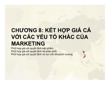 Bài giảng Quản trị giá trong Doanh nghiệp - Chương VIII: Kết hợp giá cả với các yếu tố khác của Marketing