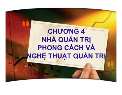 Bài giảng Quản trị kinh doanh - Chương 4: Nhà quản trị phong cách và nghệ thuật quản trị - Trần Việt Lâm