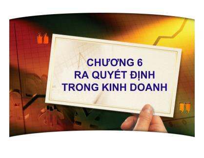 Bài giảng Quản trị kinh doanh - Chương 6: Ra quyết định trong kinh doanh - Trần Việt Lâm