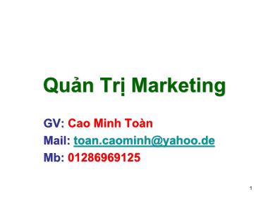 Bài giảng Quản trị Marketing - Chuyên đề 1: Tổng quan về Marketing - Cao Minh Toàn