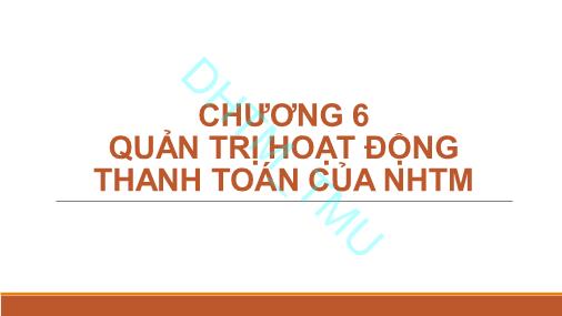 Bài giảng Quản trị ngân hàng thương mại 1 - Chương 5: Quản trị hoạt động thanh toán của NHTM - Trường Đại học Thương Mại