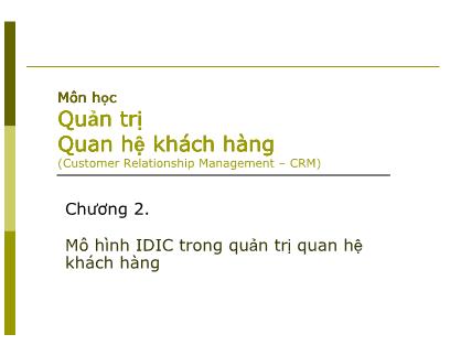 Bài giảng Quản trị quan hệ khách hàng - Chương 2: Mô hình IDIC trong quản trị quan hệ khách hàng