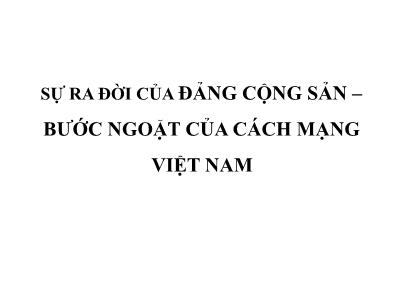 Bài giảng Sự ra đời của Đảng Cộng Sản, bước ngoặt của cách mạng Việt Nam