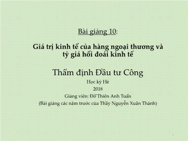 Bài giảng Thẩm định Đầu tư Công - Bài 10: Giá trị kinh tế của hàng ngoại thương và tỷ giá hối đoái kinh tế - Đỗ Thiên Anh Tuấn