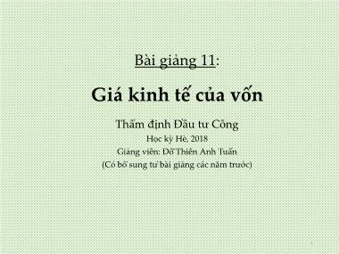 Bài giảng Thẩm định Đầu tư Công - Bài 11: Giá kinh tế của vốn - Đỗ Thiên Anh Tuấn