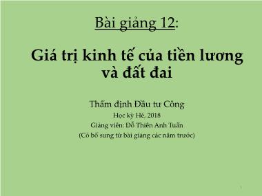 Bài giảng Thẩm định Đầu tư Công - Bài 12: Giá trị kinh tế của tiền lương và đất đai - Đỗ Thiên Anh Tuấn