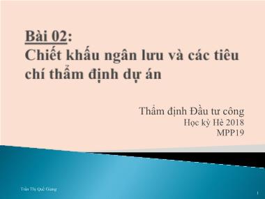 Bài giảng Thẩm định Đầu tư Công - Bài 2: Chiết khấu ngân lưu và các tiêu chí thẩm định dự án - Trần Thị Quế Giang