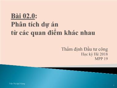 Bài giảng Thẩm định Đầu tư Công - Bài 2.0: Phân tích từ các quan điểm khác nhau - Trần Thị Quế Giang